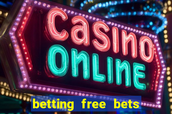 betting free bets no deposit