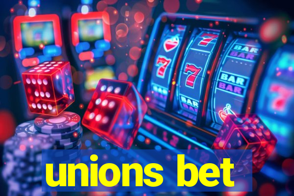 unions bet