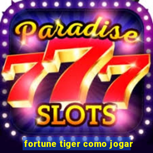 fortune tiger como jogar