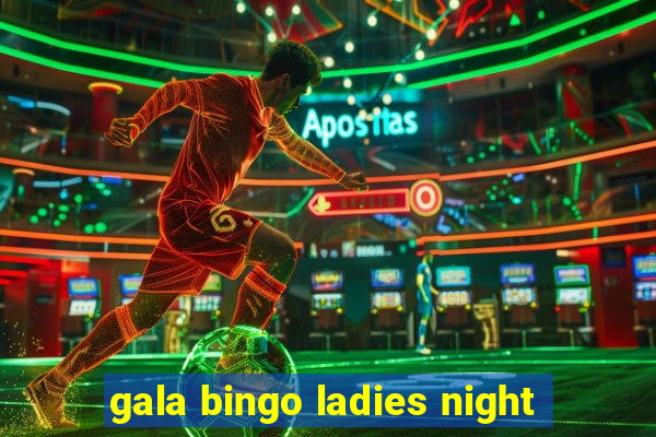 gala bingo ladies night