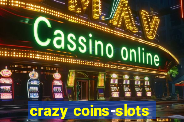 crazy coins-slots