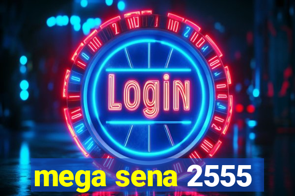 mega sena 2555