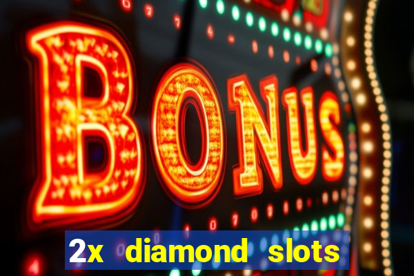 2x diamond slots paga de verdade