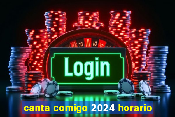 canta comigo 2024 horario