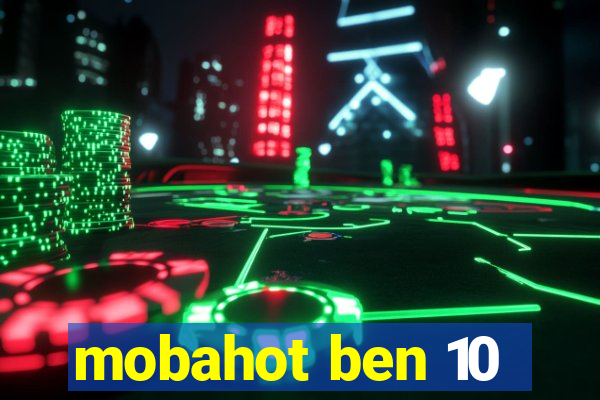 mobahot ben 10