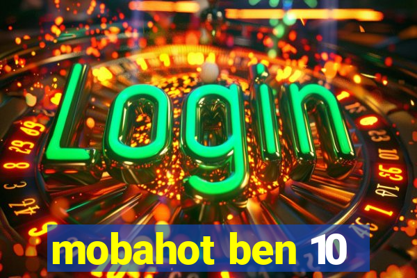 mobahot ben 10