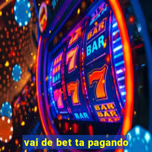 vai de bet ta pagando