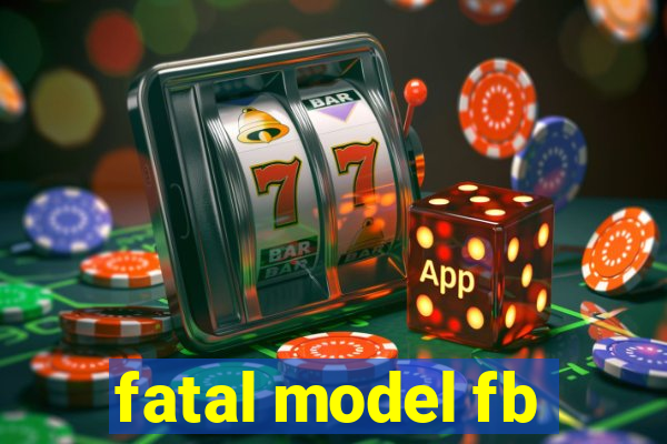 fatal model fb