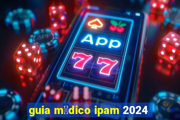 guia m茅dico ipam 2024