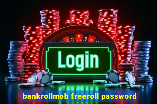 bankrollmob freeroll password