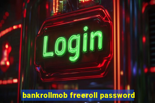 bankrollmob freeroll password