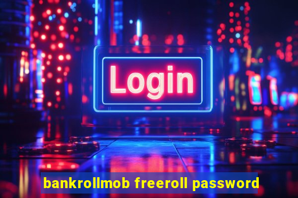 bankrollmob freeroll password