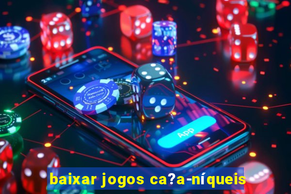 baixar jogos ca?a-níqueis