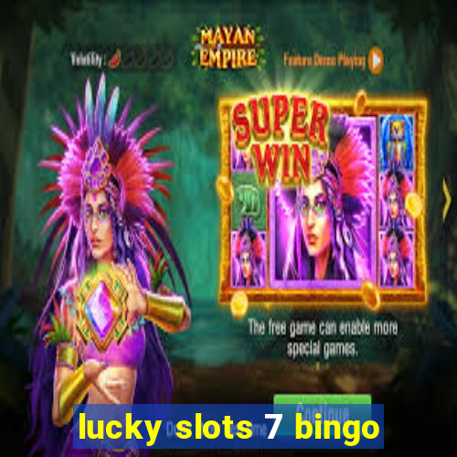 lucky slots 7 bingo