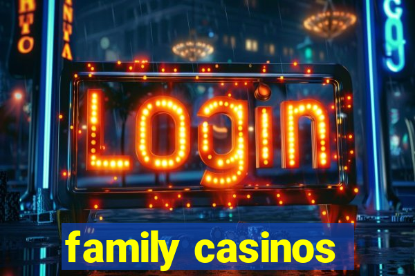 family casinos