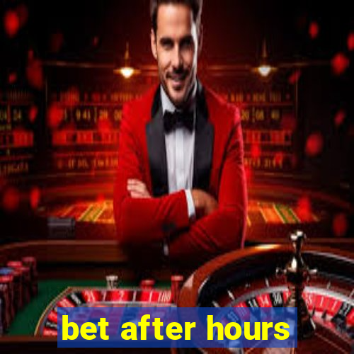 bet after hours