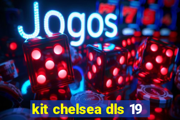 kit chelsea dls 19