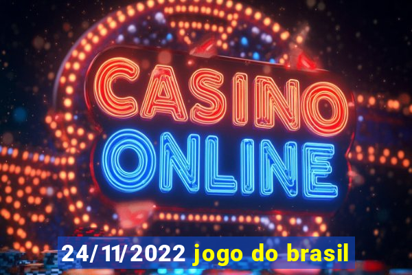 24/11/2022 jogo do brasil