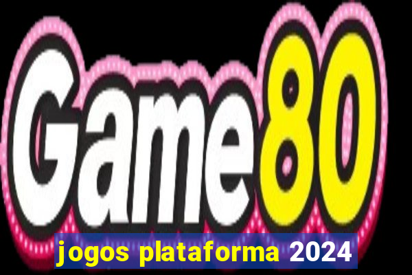 jogos plataforma 2024