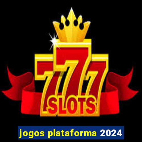 jogos plataforma 2024