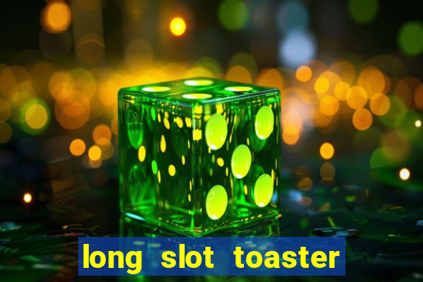 long slot toaster stainless steel