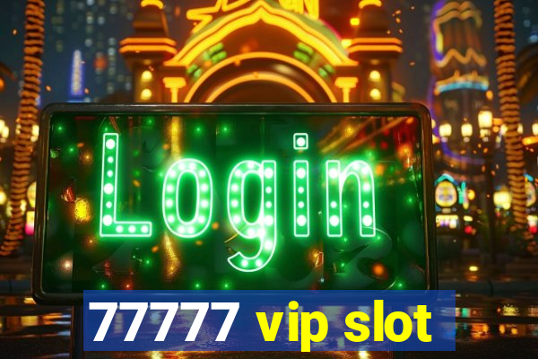 77777 vip slot