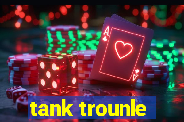 tank trounle