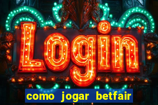 como jogar betfair no celular