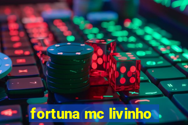 fortuna mc livinho