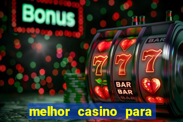 melhor casino para ganhar dinheiro