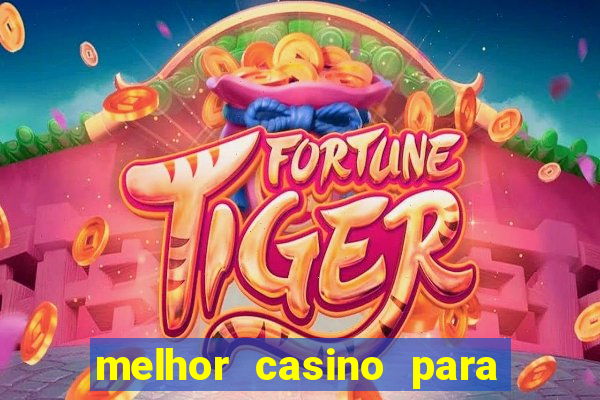 melhor casino para ganhar dinheiro