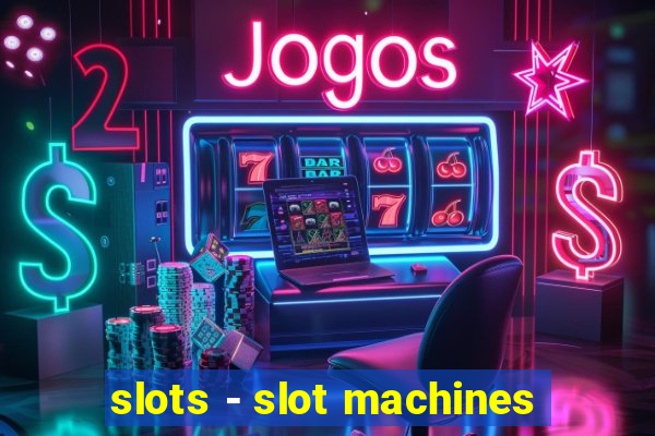 slots - slot machines