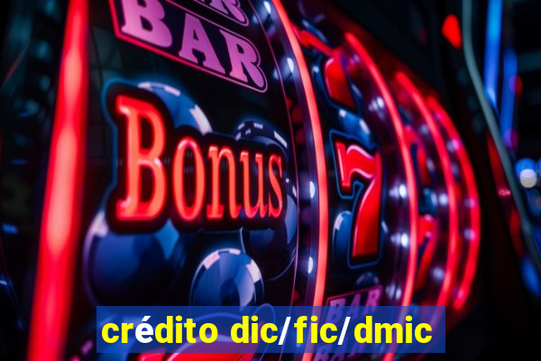 crédito dic/fic/dmic