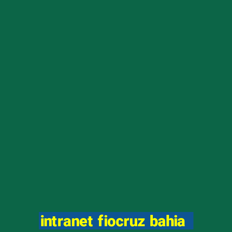 intranet fiocruz bahia