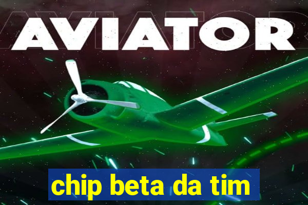 chip beta da tim