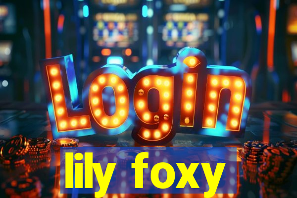 lily foxy