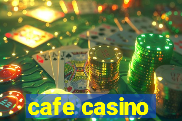 cafe casino