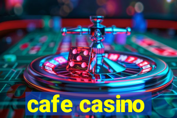 cafe casino