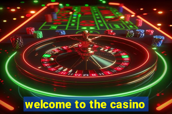 welcome to the casino