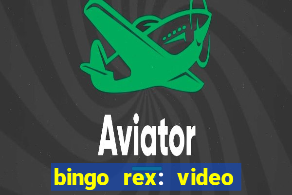 bingo rex: video bingo online