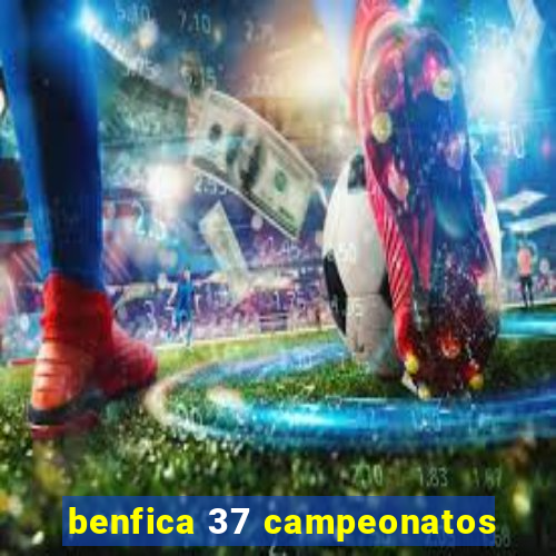 benfica 37 campeonatos