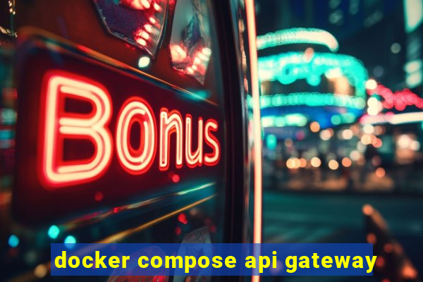 docker compose api gateway