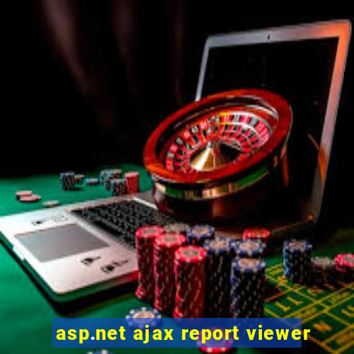 asp.net ajax report viewer