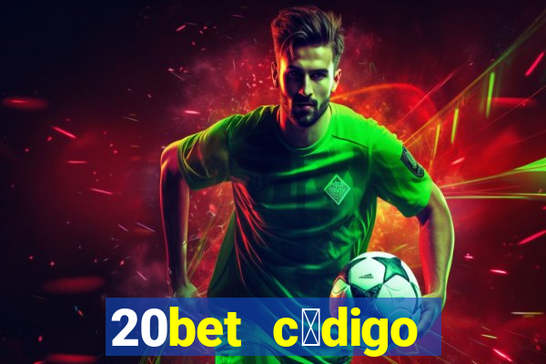 20bet c贸digo b么nus 5 reais