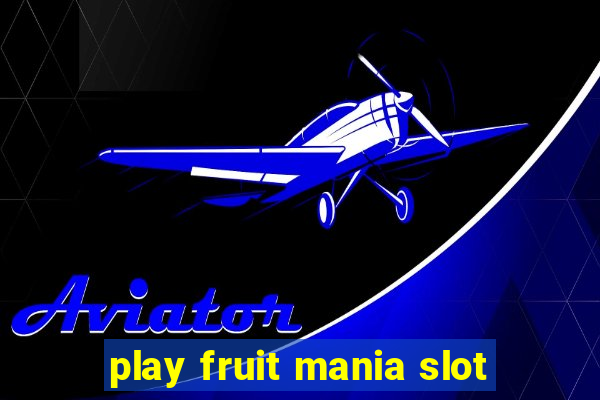 play fruit mania slot