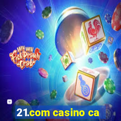 21.com casino ca