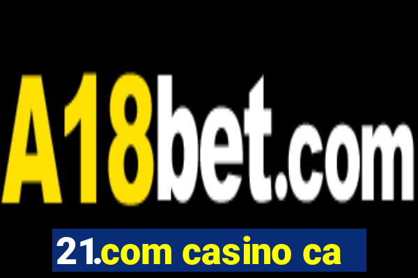 21.com casino ca