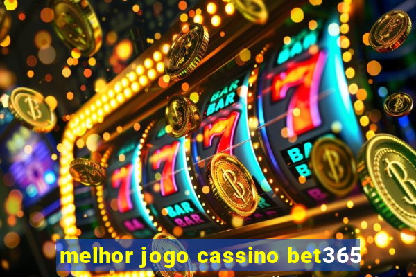 melhor jogo cassino bet365