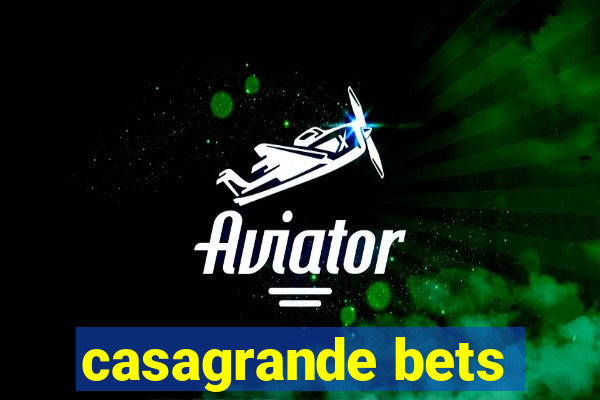 casagrande bets