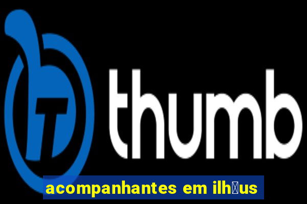 acompanhantes em ilh茅us